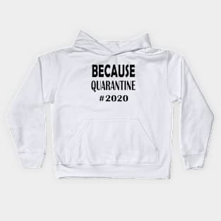 Because Quarantine 2020 Kids Hoodie